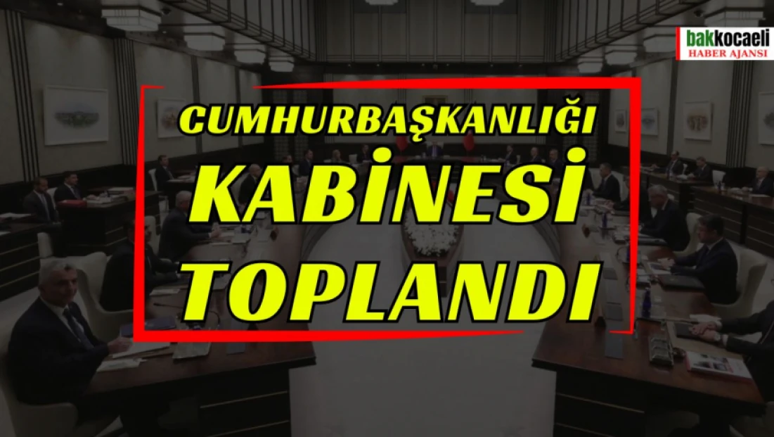 Cumhurbaşkanlığı Kabinesi toplandı