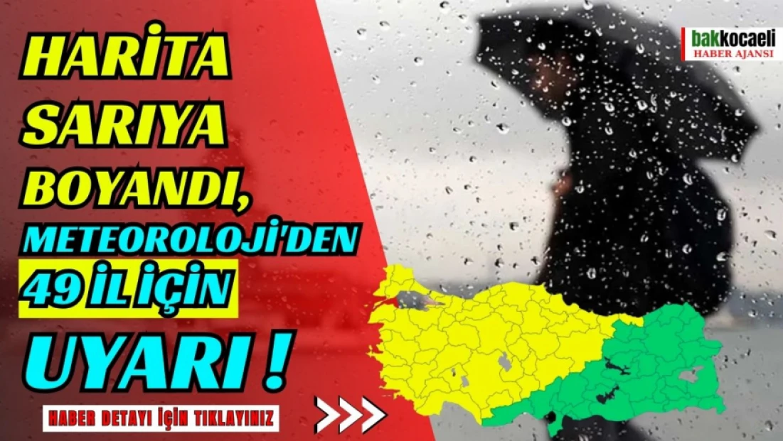 Harita sarıya boyandı, Meteoroloji'den 49 il için uyarı!