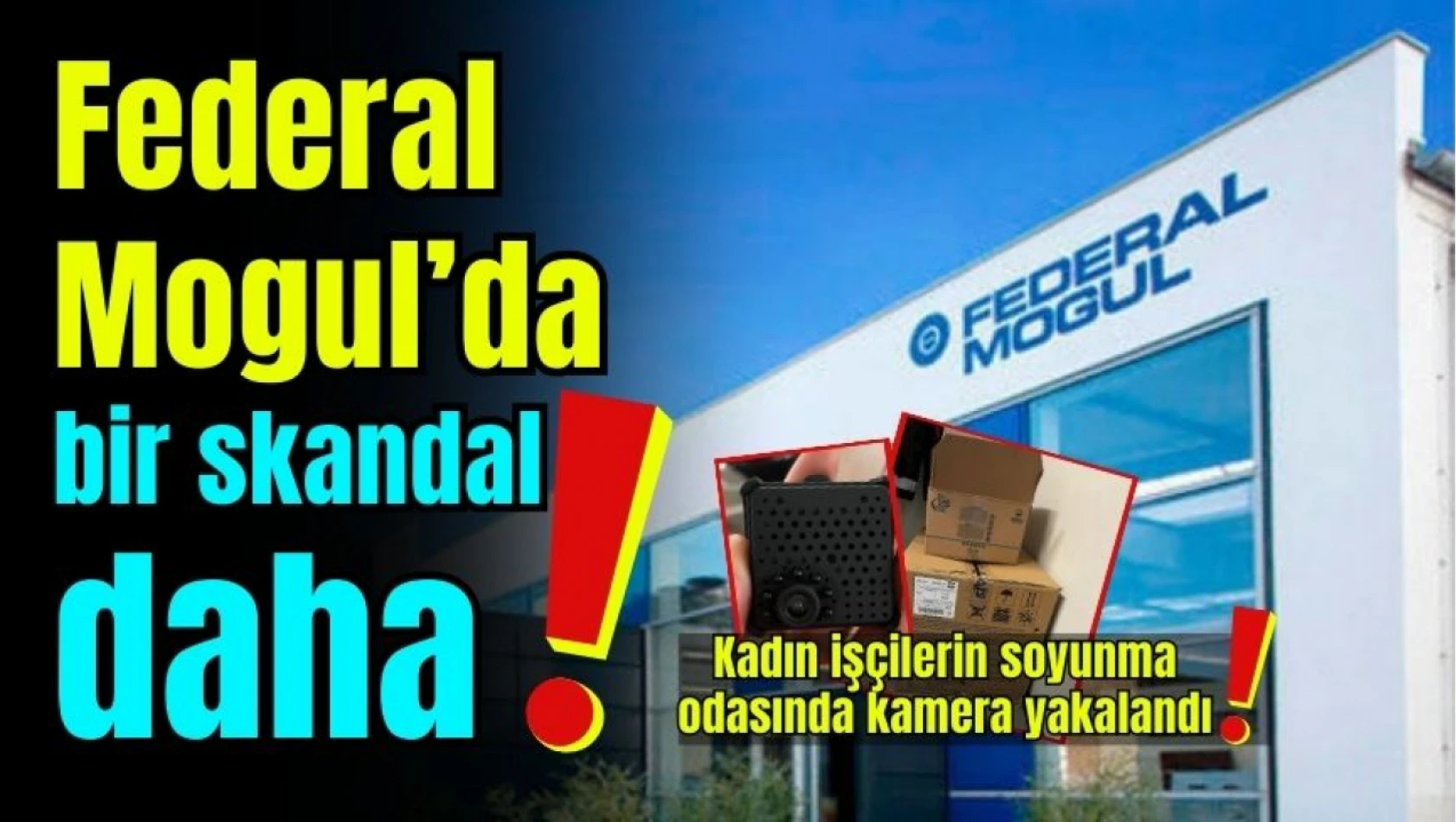 Federal Mogul'da bir skandal daha! Kadın işçilerin soyunma odasında kamera yakalandı