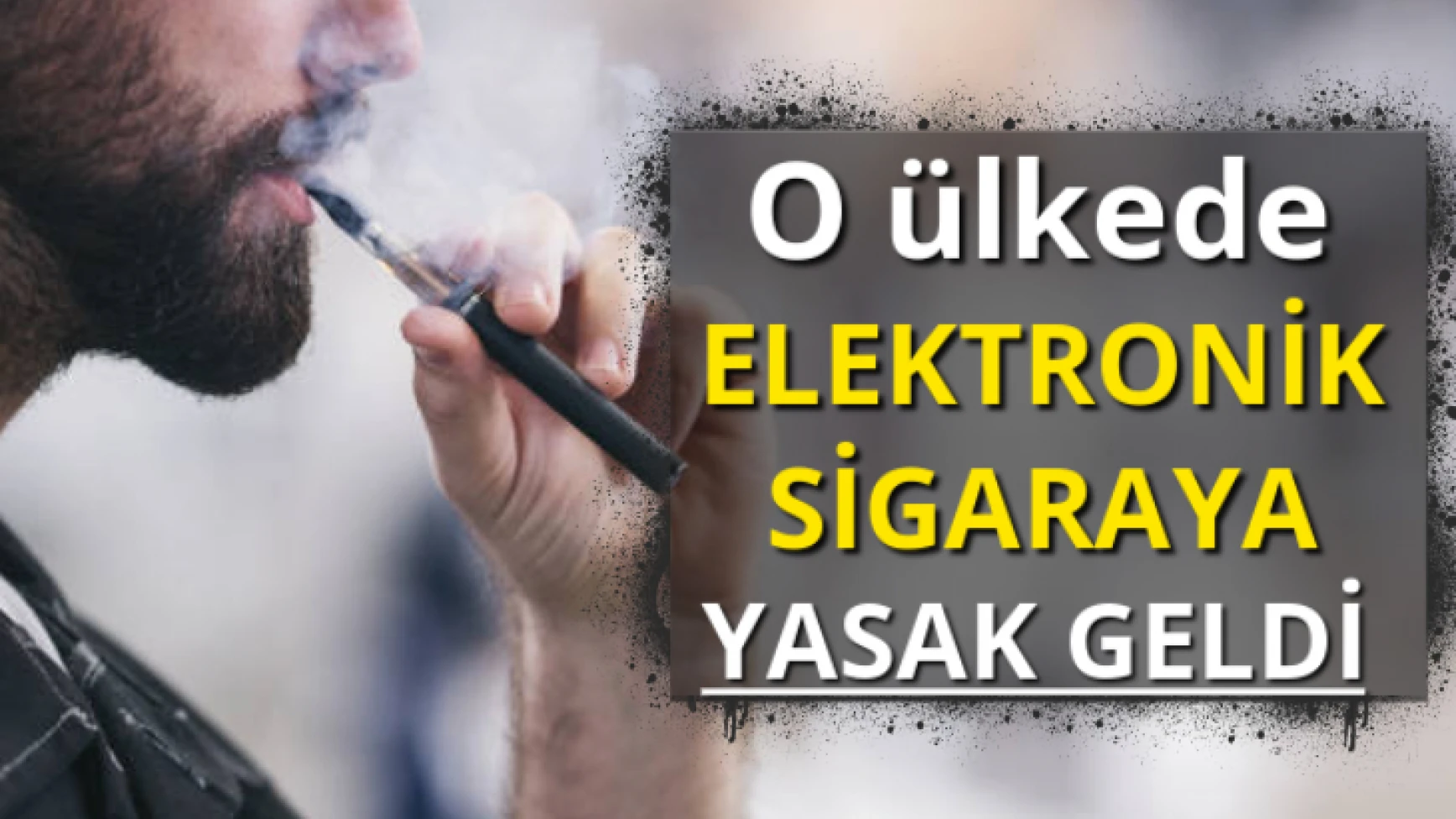 O ülkede elektronik sigaraya yasak geldi