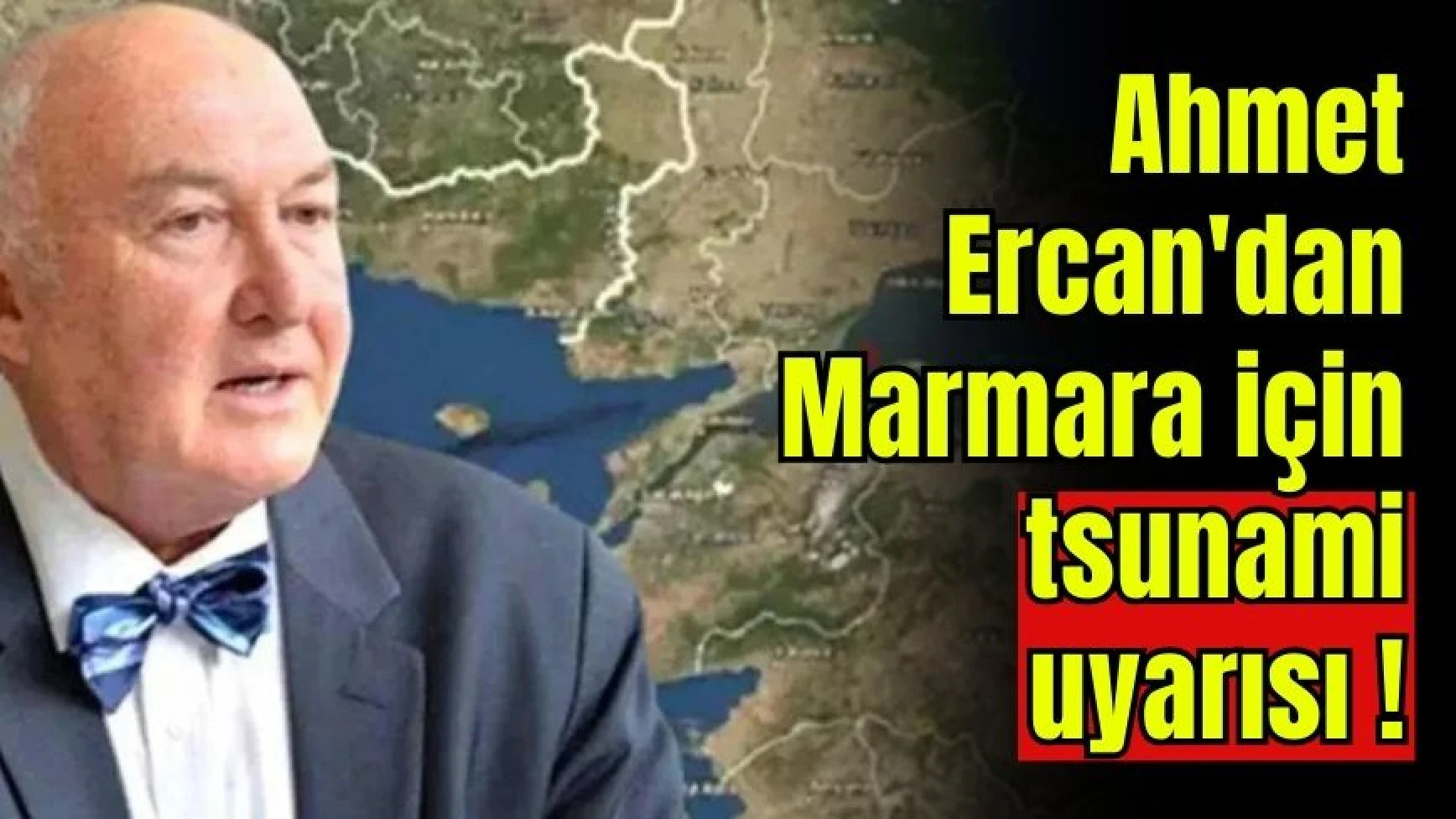 Ahmet Ercan'dan Marmara için tsunami uyarısı