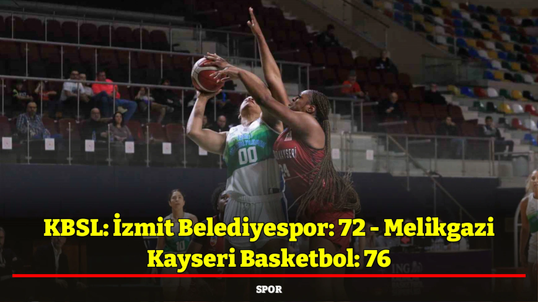 KBSL: İzmit Belediyespor: 72 - Melikgazi Kayseri Basketbol: 76