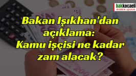 Bakan Işıkhan'dan açıklama: Kamu işçisi ne kadar zam alacak?
