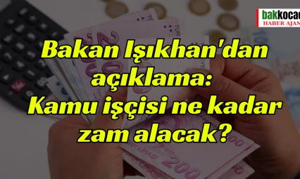 Bakan Işıkhan'dan açıklama: Kamu işçisi ne kadar zam alacak?