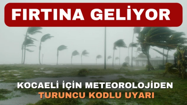 Kocaeli için meteorolojiden turuncu kodlu uyarı