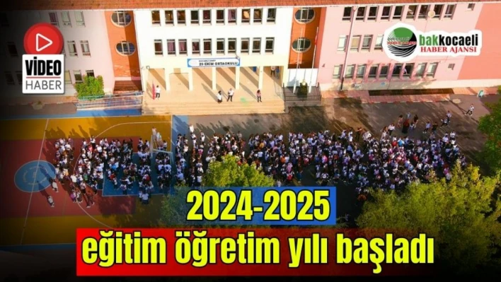 2024-2025 eğitim öğretim yılı başladı