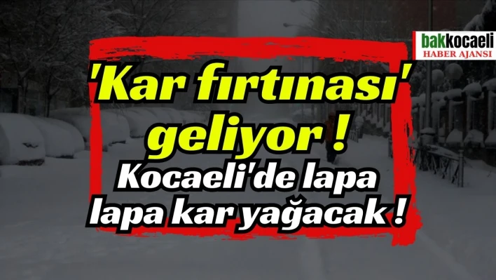 Altay kar fırtınası' geliyor! Kocaeli'de lapa lapa kar yağacak!