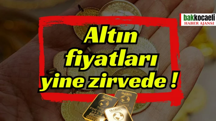 Altın fiyatları yine zirvede! Gram ve çeyrek altın kaç TL oldu? Altın fiyatları ne kadar?