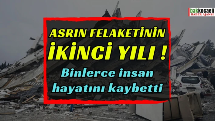 Asrın felaketinin ikinci yılı: Binlerce insan hayatını kaybetti