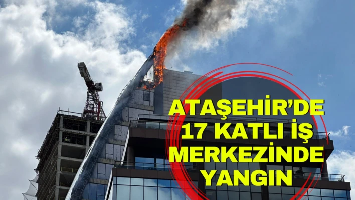 Ataşehir'de 17 katlı iş merkezinde yangın!