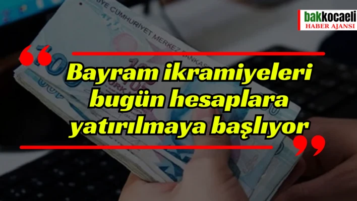 Bayram ikramiyeleri bugün hesaplara yatırılmaya başlıyor