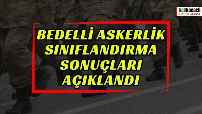 Bedelli askerlik sınıflandırma sonuçları açıklandı