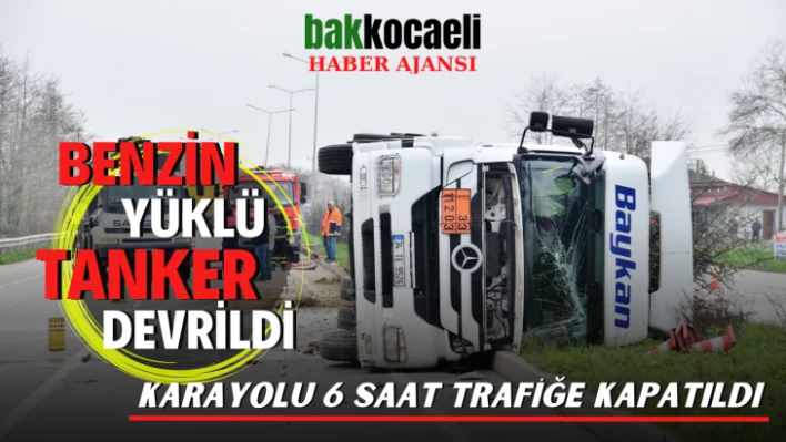 Benzin yüklü tanker devrildi, karayolu 6 saat trafiğe kapatıldı