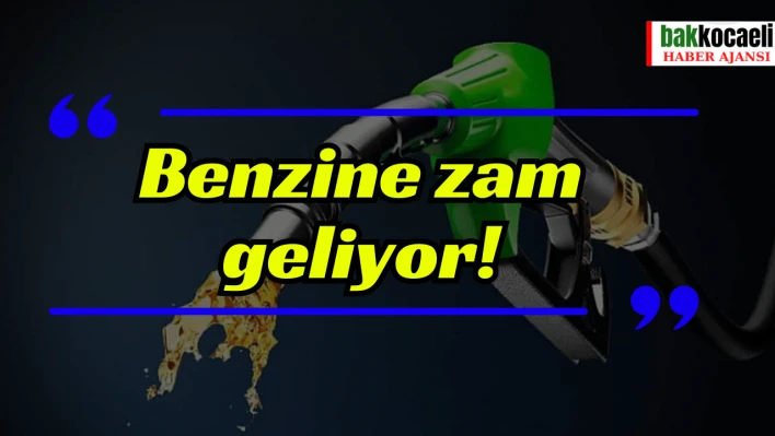 Benzine zam geliyor!