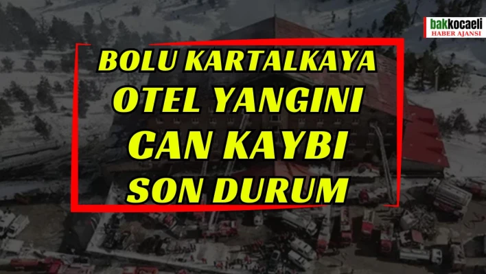 Bolu Kartalkaya otel yangını can kaybı son durum