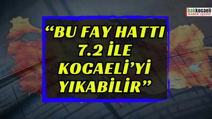 'Bu fay hattı 7.2 ile Kocaeli'yi yıkabilir'