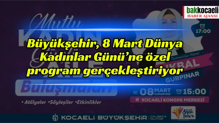 Büyükşehir, 8 Mart Dünya Kadınlar Günü'ne özel program gerçekleştiriyor