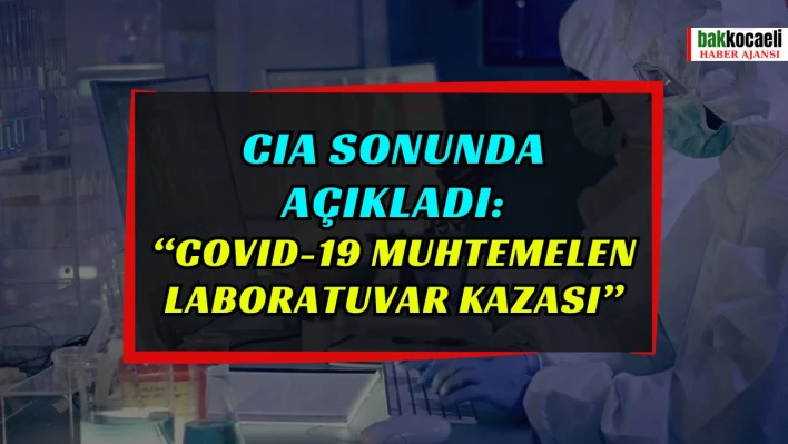 Cıa Sonunda Açıkladı: 'Covid-19 Muhtemelen Laboratuvar Kazası'