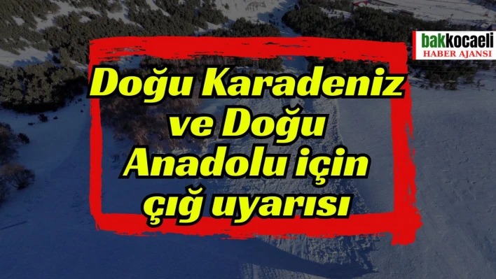 Doğu Karadeniz ve Doğu Anadolu için çığ uyarısı