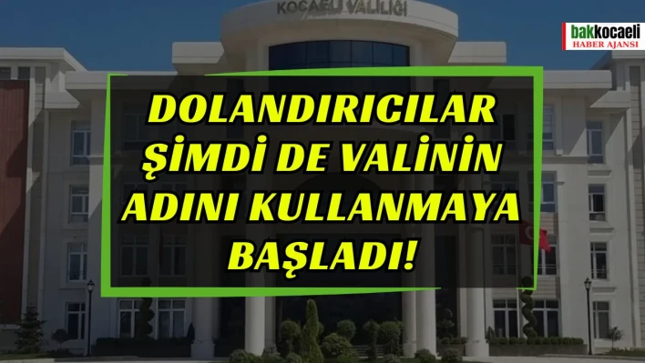 Dolandırıcılar şimdi de Valinin adını kullanmaya başladı!