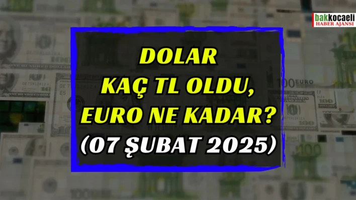 Dolar kaç TL oldu, Euro ne kadar? (07 Şubat 2025)