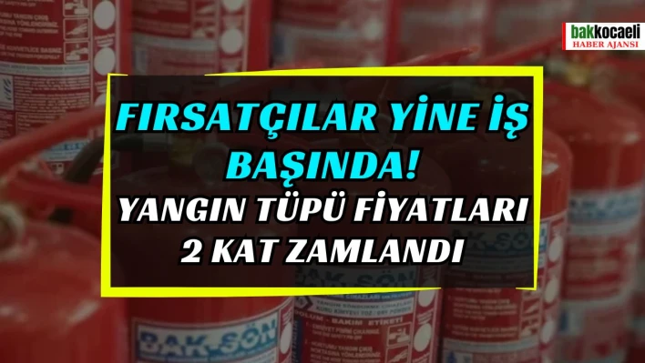 Fırsatçılar Yine İş Başında! Yangın Tüpü Fiyatları 2 Kat Zamlandı