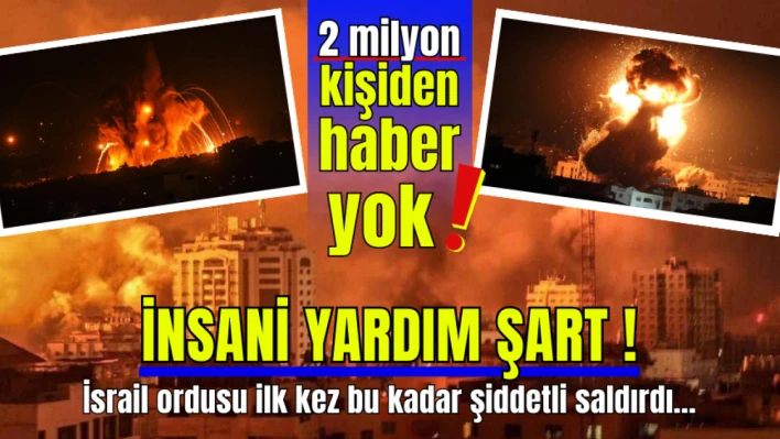 Gazze'de en kanlı gece! İsrail ordusu ilk kez bu kadar şiddetli saldırdı... 2 milyon kişiden haber yok