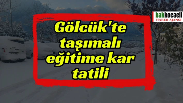 Gölcük'te taşımalı eğitime kar tatili