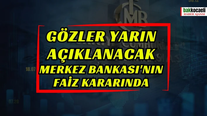 Gözler yarın açıklanacak Merkez Bankası'nın faiz kararında