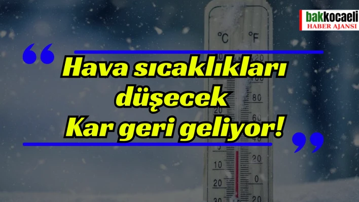 Hava sıcaklıkları düşecek: Kar geri geliyor!