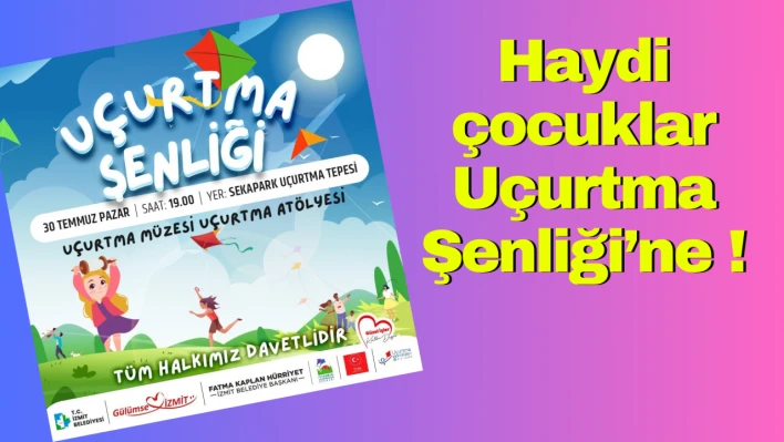 Haydi çocuklar Uçurtma Şenliği'ne!