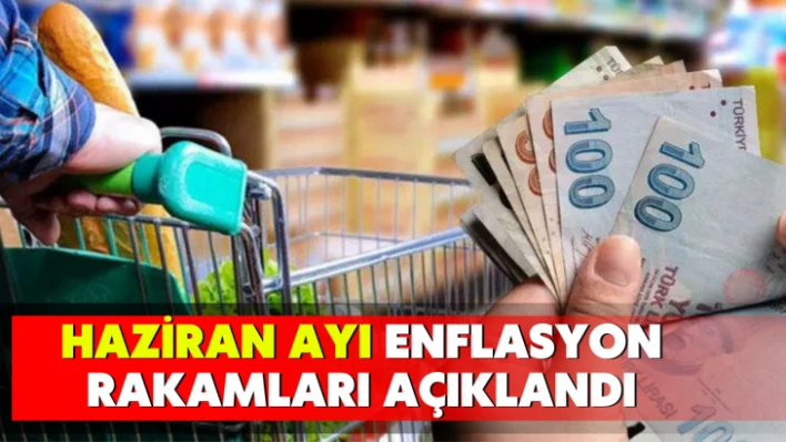 Haziran ayı enflasyon rakamları açıklandı