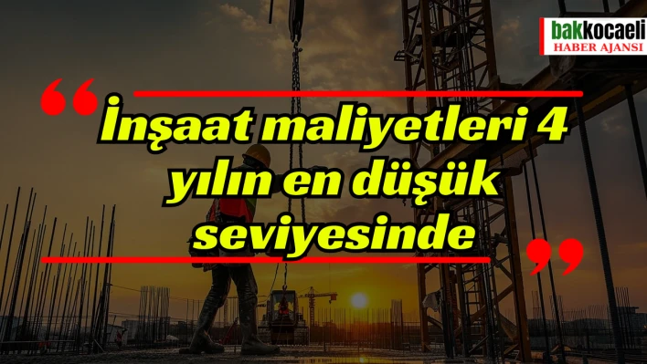 İnşaat maliyetleri 4 yılın en düşük seviyesinde