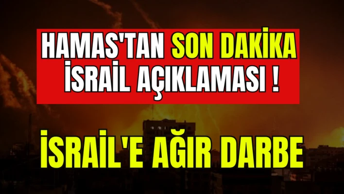 İsrail-Filistin savaşı: Hamas'tan son dakika İsrail açıklaması! İsrail'e ağır darbe