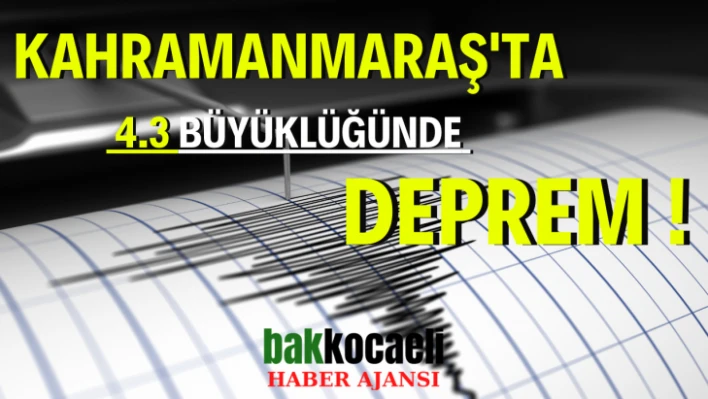 Kahramanmaraş'ta 4.3 büyüklüğünde deprem