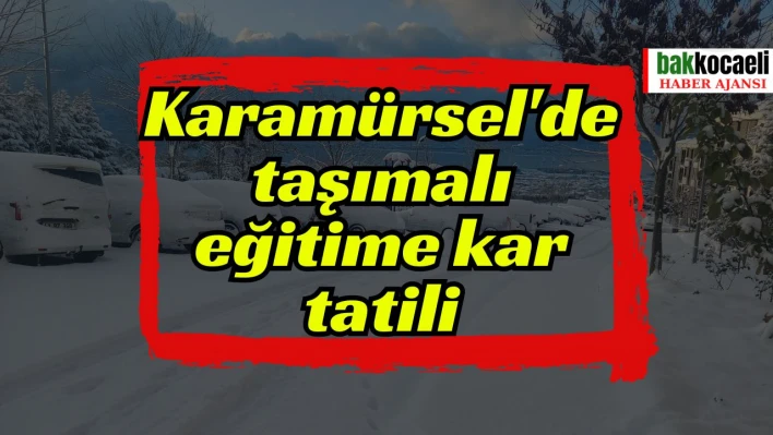 Karamürsel'de taşımalı eğitime kar tatili