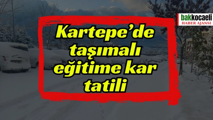 Kartepe'de taşımalı eğitime kar tatili