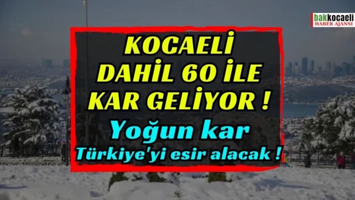 Kocaeli dahil 60 ile kar geliyor! Yoğun kar Türkiye'yi esir alacak!