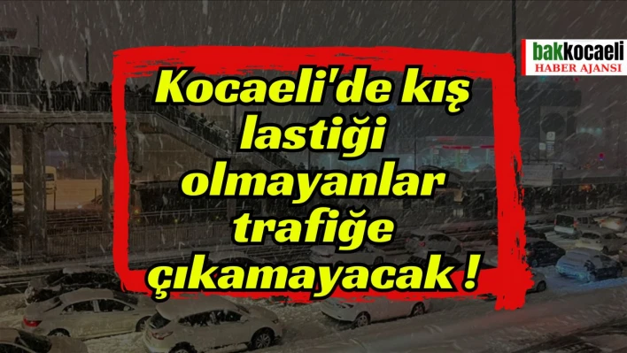 Kocaeli'de kış lastiği olmayanlar trafiğe çıkamayacak!