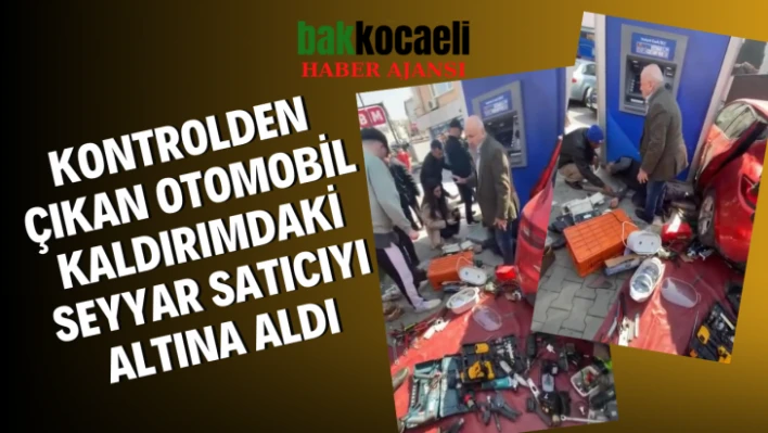 Kontrolden çıkan otomobil kaldırımdaki seyyar satıcıyı altına aldı