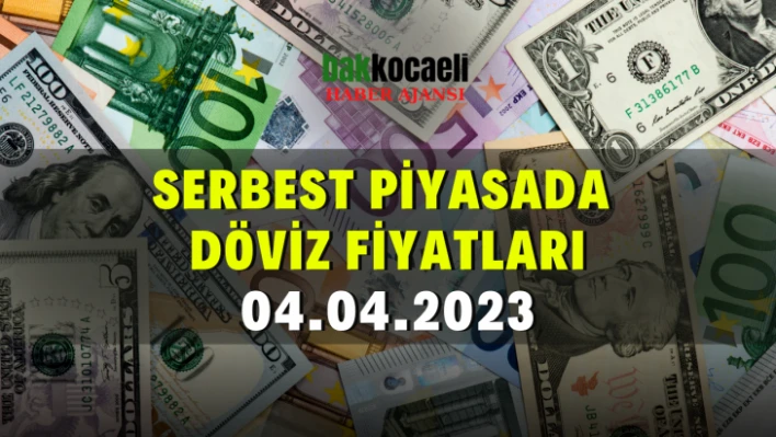 Serbest piyasada döviz fiyatları 04.04.2023