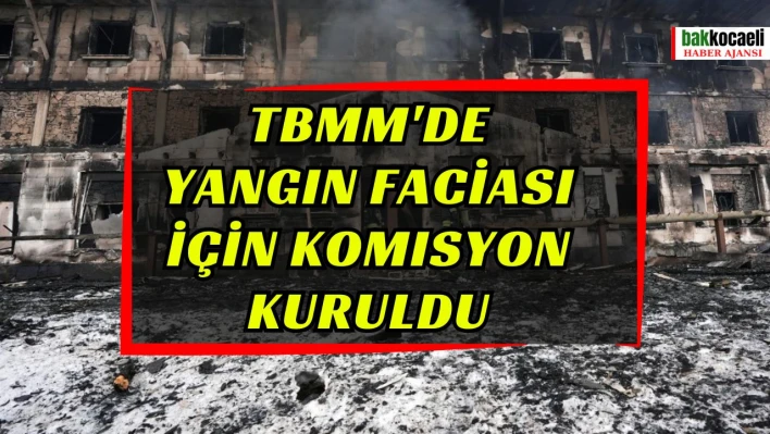 TBMM'de yangın faciası için komisyon kuruldu