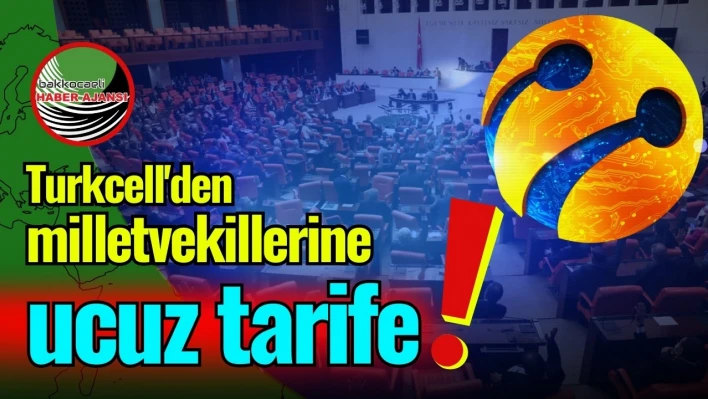 Turkcell'den milletvekillerine ucuz tarife!