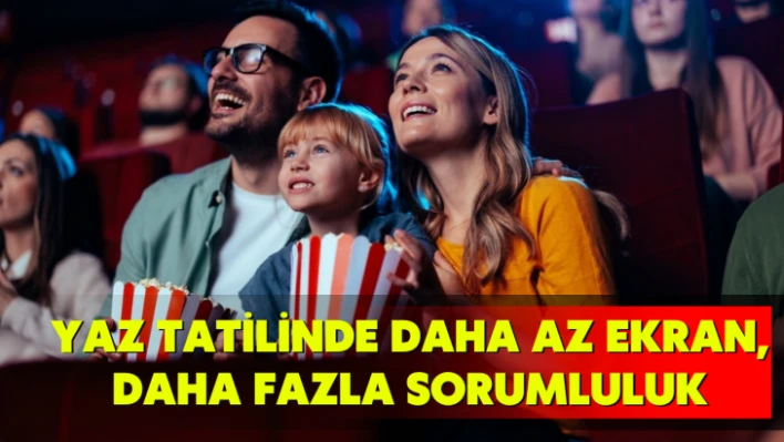 Yaz tatilinde daha az ekran, daha fazla sorumluluk