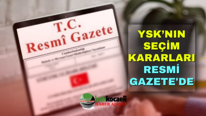 YSK'nın seçim kararları Resmi Gazete'de