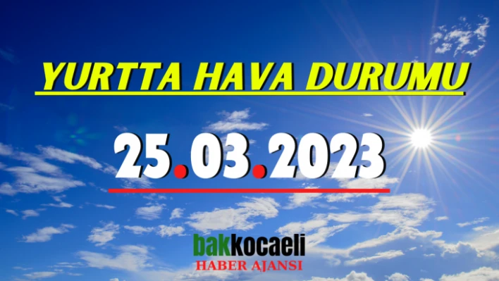 Yurtta hava durumu 25.03.2023