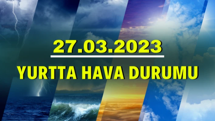 Yurtta hava durumu 27.03.2023