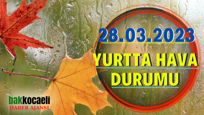 Yurtta hava durumu 28.03.2023