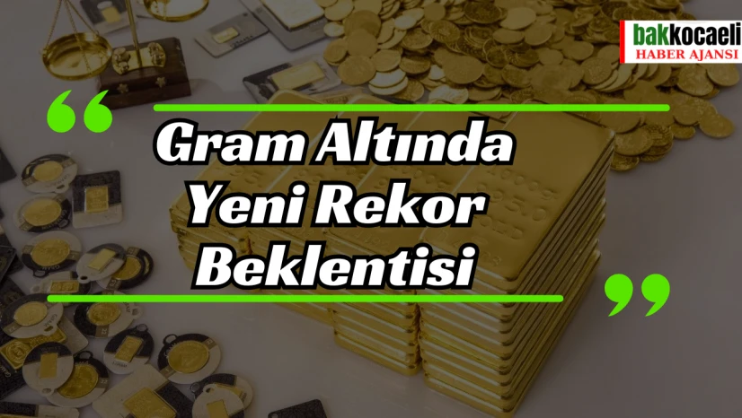 Gram Altında Yeni Rekor Beklentisi